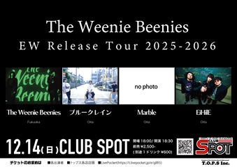 The Weenie Beenies「EW Release Tour 2025-2026」■出演   The Weenie Beenies(福岡)・ブルークレイン・Marble・EiHilE
