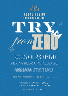ROYAL NOVICE LAST ONEMAN LIVE『TRY FROM ZERO』