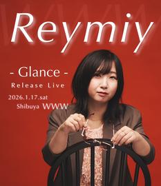 Reymiy  - Glance -  Release Live